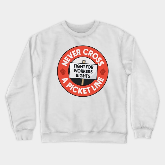 Never Cross A Picket Line - Fight For Workers Rights Crewneck Sweatshirt by Football from the Left